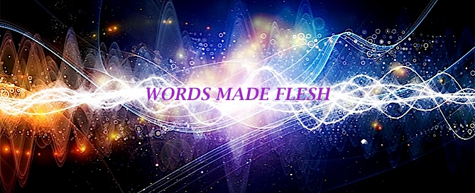 Words Made Flesh